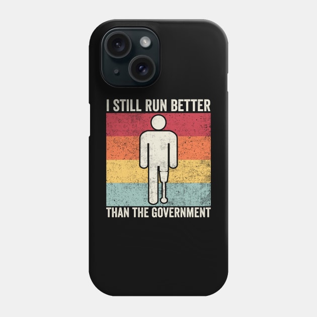 Still Run Better Than The Government Amputee Humor Phone Case by Visual Vibes