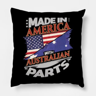 Made In America With Australian Parts - Gift for Australian From Australia Pillow