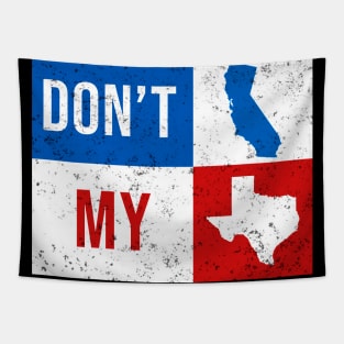 dont california my texas Tapestry