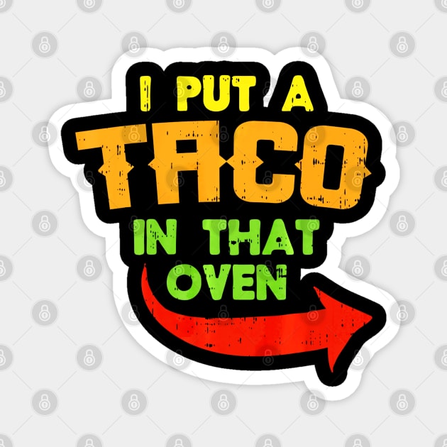 I Put A Taco In That Oven Pregnancy Men Cinco De Mayo Baby Magnet by CovidStore