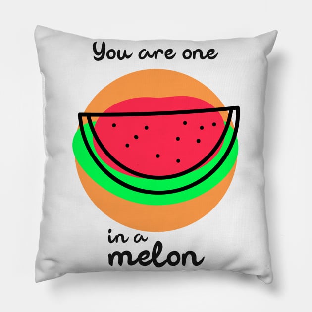 You are one in a melon Pillow by Art Deck