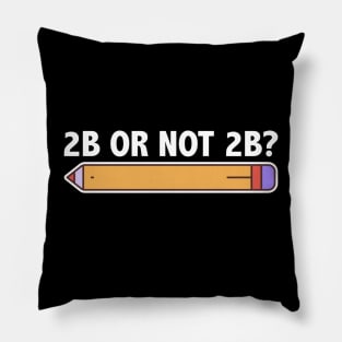 Funny Teacher for Art School 2B OR NOT 2B To Be Or Not To Be Pillow