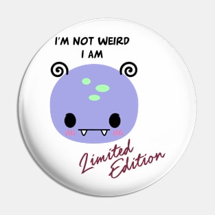 'I’m not weird, I am limited edition Pin