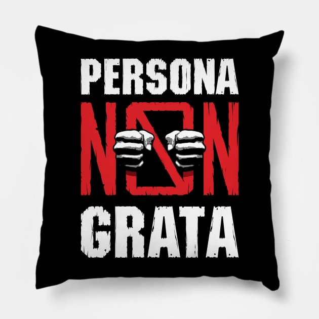 Persona Non Grata Pillow by Grandeduc