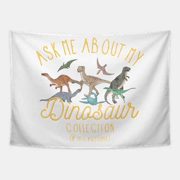 Ask Me About My Dinosaur Collection T shirt Tapestry by Msafi