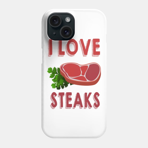 I Love Steaks Phone Case by dwayne2000