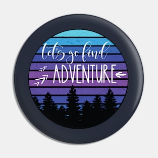 Let's Go Find Adventure Pin