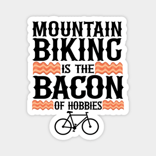 Mountain Biking Is The Bacon Of Hobbies Funny MTB Gift Magnet