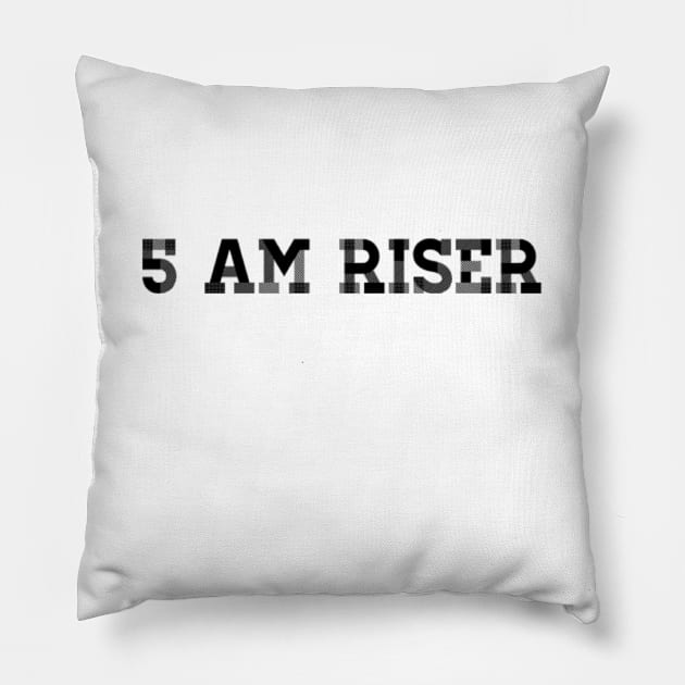 5 AM RISER Pillow by Sunshineisinmysoul