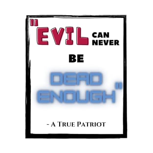 Evil can never be Dead Enough T-Shirt