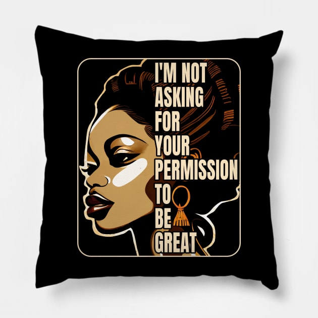 Black History I'm Not Asking For Your Permission To Be Great Pillow by Apocatnipse Meow