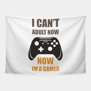 I CAN'T ADULT NOW NOW IM'A GAMER, Gift Gaming Tapestry