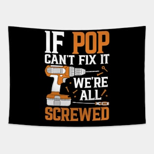If Pop Can't Fix It We're Screwed Funny Fathers Day Tapestry