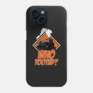 Who Tooted Funny Train Lovers Railroad Phone Case