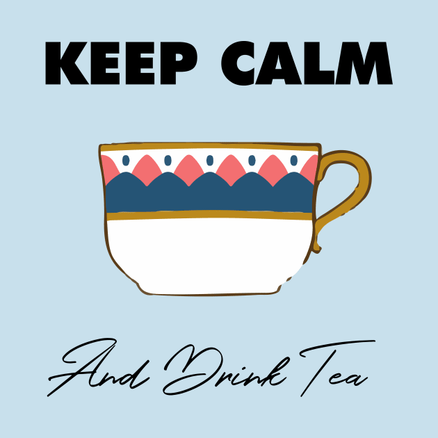 Keep Calm and Drink Tea by DalalsDesigns