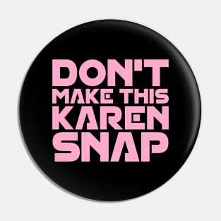 Don't Make This Karen Snap Pin