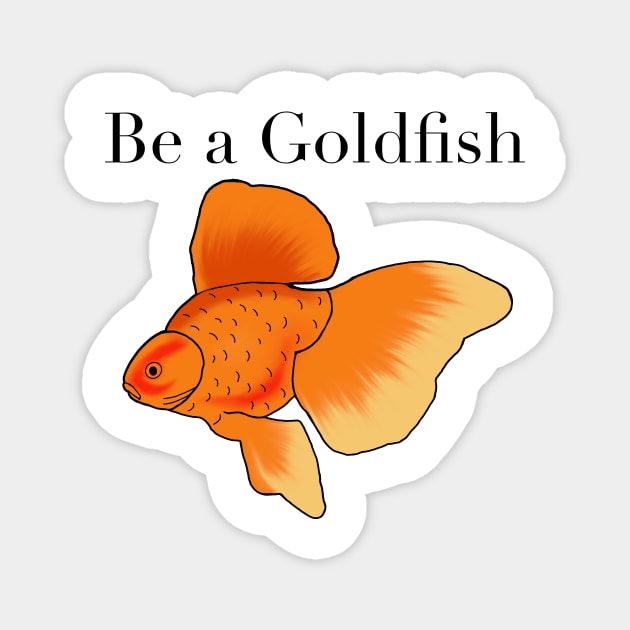 Be a goldfish Magnet by shellTs