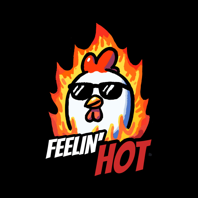 Feeling Hot Chicken by DoodleDashDesigns