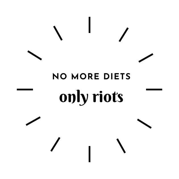 No More Diets, Only Riots by NicolePageLee