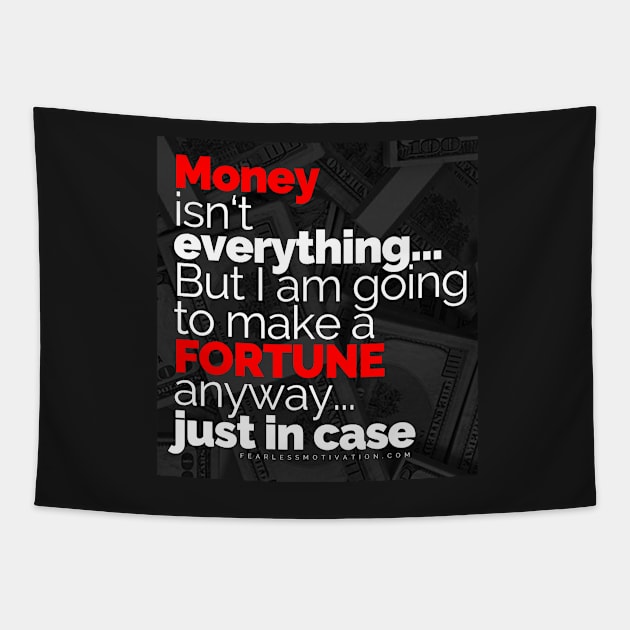 Money Isn't Everything... But I AM going to make a FORTUNE anyway... Just In Case Tapestry by fearlessmotivat