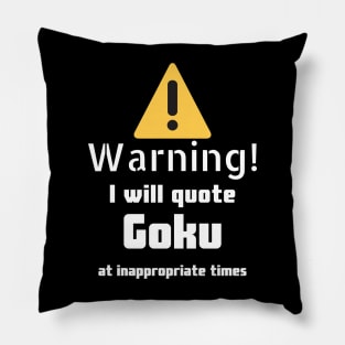 Warning I will quote Goku at inappropriate times Pillow