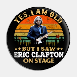 YES I AM OLD BUT I SAW  ON STAGE Pin