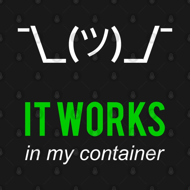 It Works In My Container Funny Developer Design White/Green by geeksta