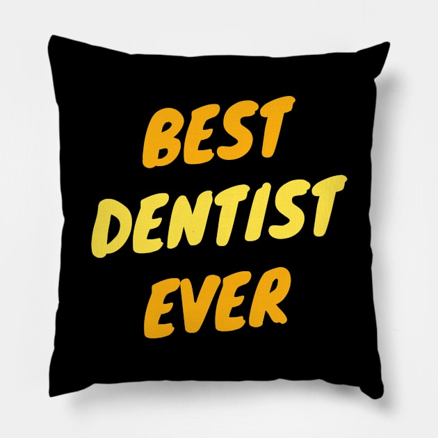 Best Dentist Ever Pillow by divawaddle