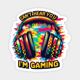 Can't hear you i'm gaming Magnet