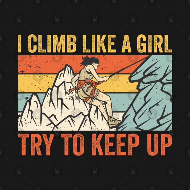 I Climb Like A Girl Try To Keep Up by DragonTees