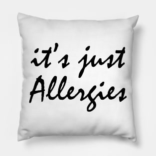 It's Just Allergies Pillow