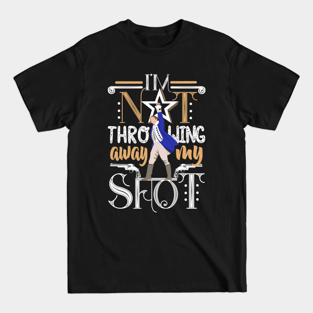 My Shot! - Hamilton - T-Shirt