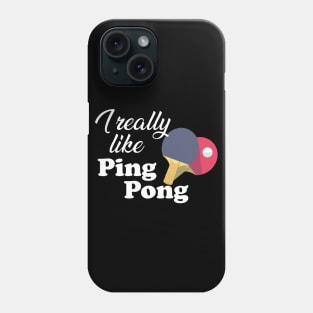 Ping Pong - I really like pingpong Phone Case