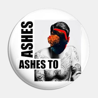 ASHES TO ASHES Pin