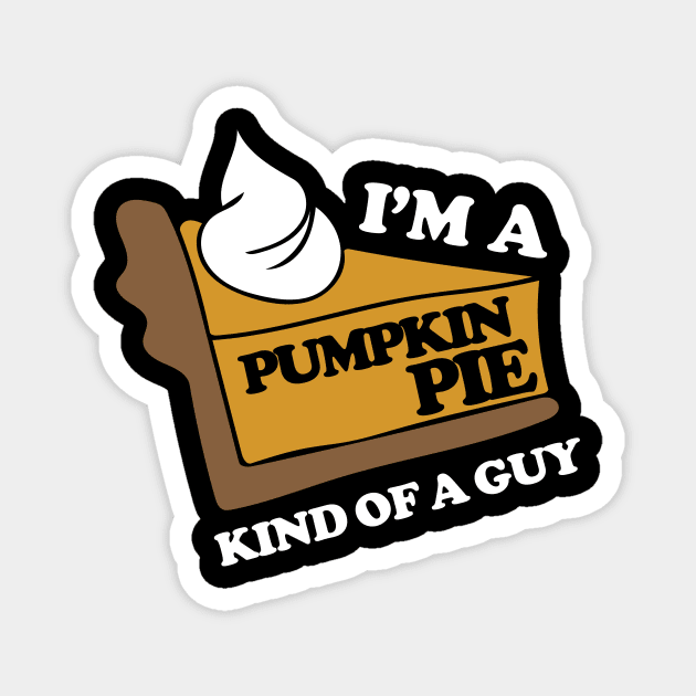 I'm a pumpkin pie kind of a guy Magnet by bubbsnugg