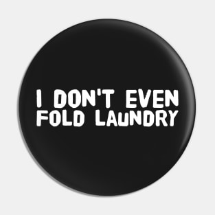 I don't even fold laundry Pin