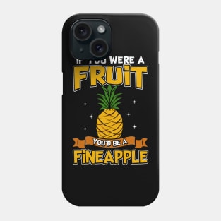 If You Were a Fruit, You'd Be a Fineapple Pun Phone Case