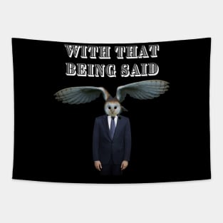 WITH THAT BEING SAID SAYS THE OWL MAN Tapestry