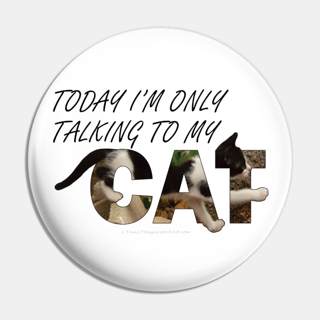 Today I will only be talking to my cat - black and white cat oil painting word art Pin by DawnDesignsWordArt