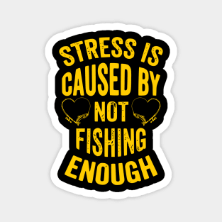 Stress Is Caused By Not Fishing Enough Magnet