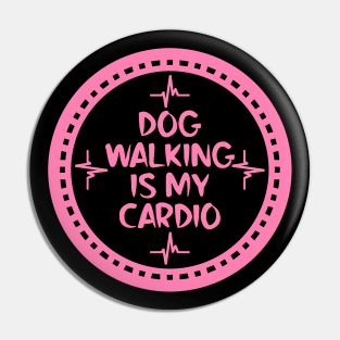 Dog Walking Is My Cardio Pin