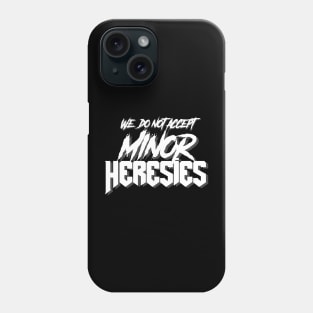 We Do Not Accept Minor Heresies (white) Phone Case