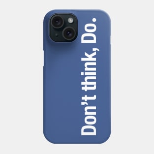 Don't think, Do. Phone Case