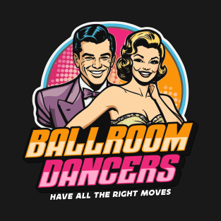 Ballroom Dance Ballroom Dancers Have Latin Dance T-Shirt