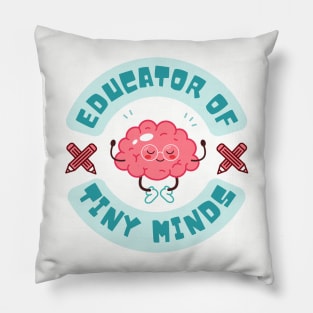 Educator of Tiny Minds Shirt for Teachers Pillow