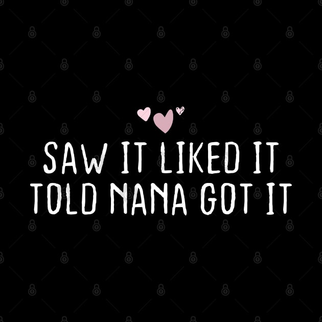 Saw It Liked It Told Nana Got It gift for women birthday unique by foxredb