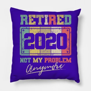 Retired 2020 not my problem anymore Pillow