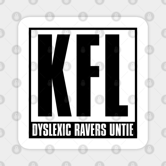 KFL - Dyslexic Ravers Untie Magnet by chateauteabag