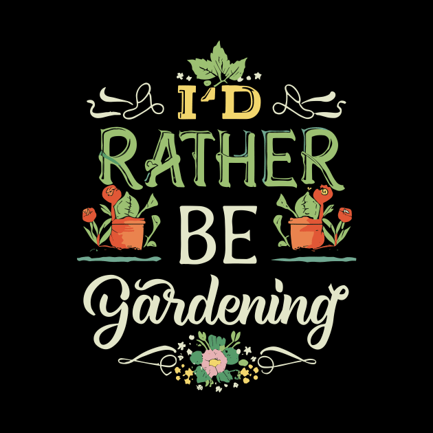 I'd Rather Be Gardening Typography. by Chrislkf