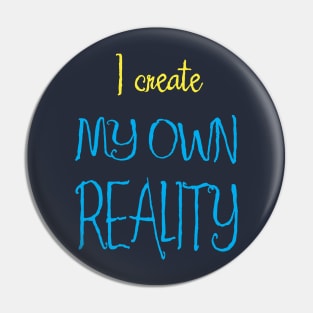 I Create My Own Reality Pin